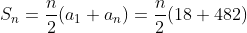 S_n=\frac{n}{2}(a_1+a_n)=\frac{n}{2}(18+482)